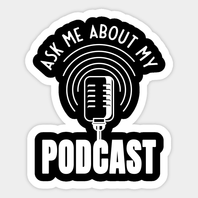 Ask Me About My Podcast Moderator Podcaster Sticker by Foxxy Merch